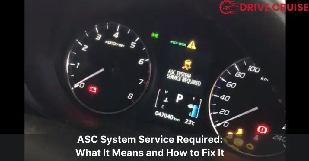 Fixing ASC System Service Required Alert: Costs & DIY Guide - Drive Cruise